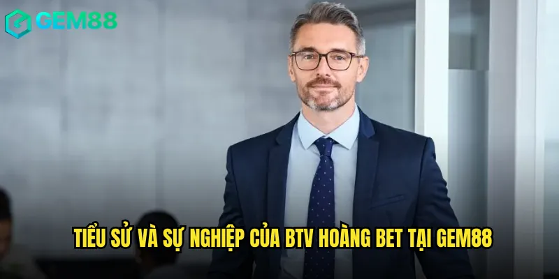 Tiểu sử và sự nghiệp của BTV Hoàng Bet tại Gem88