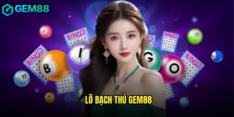 lô bạch thủ gem88