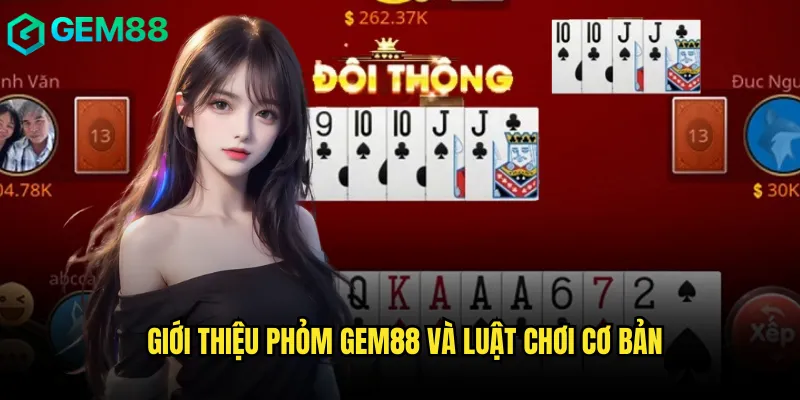 Giới thiệu Phỏm gem88 và luật chơi cơ bản