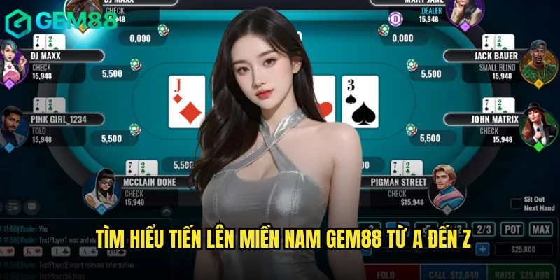 Tìm hiểu Tiến lên miền nam gem88 từ A đến Z
